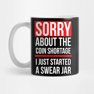 Sorry about the Coin Shortage I Just Started A Swear Jar Mug